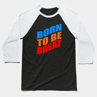 Born to be great Baseball T-Shirt